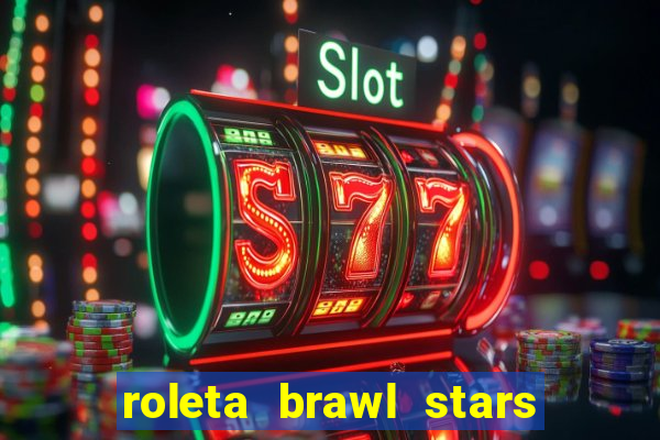 roleta brawl stars 2024 84 brawlers