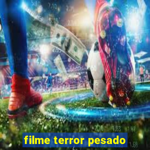 filme terror pesado