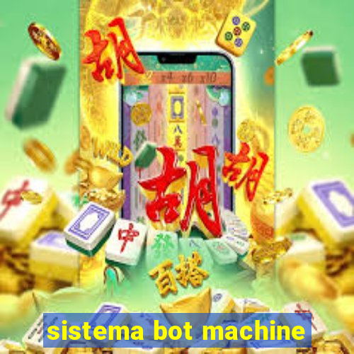 sistema bot machine