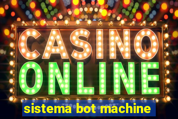 sistema bot machine