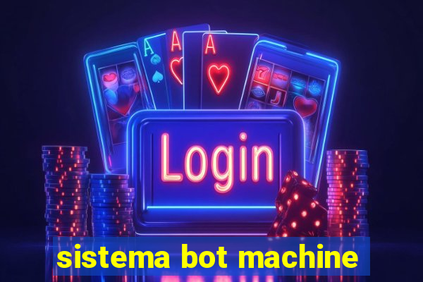 sistema bot machine