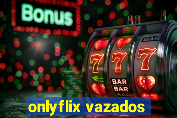 onlyflix vazados