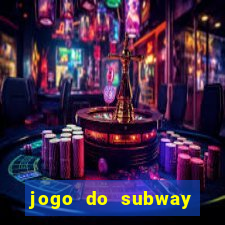 jogo do subway surf de ganhar dinheiro