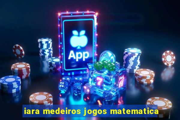 iara medeiros jogos matematica