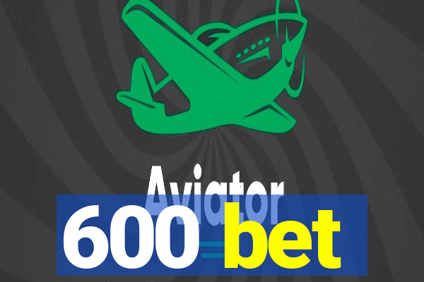 600 bet