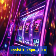 assistir espn 4 ao vivo grátis