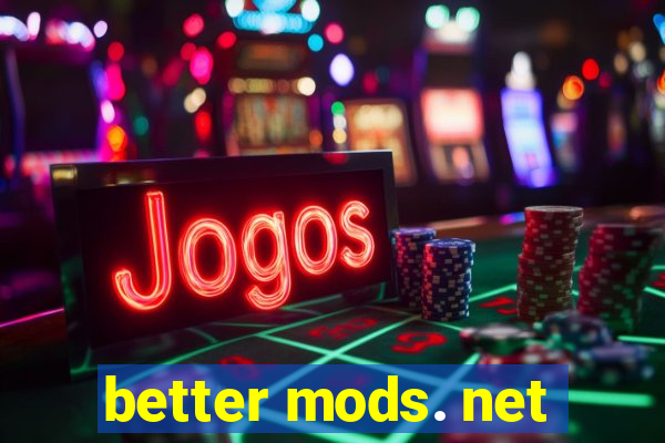 better mods. net