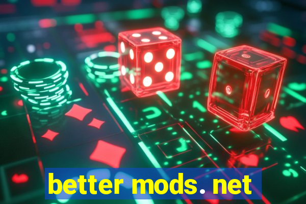 better mods. net