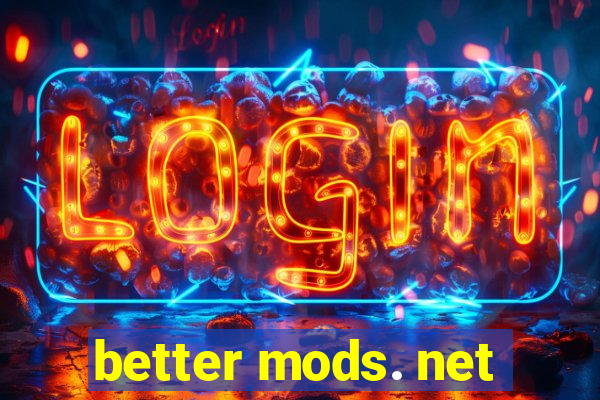 better mods. net