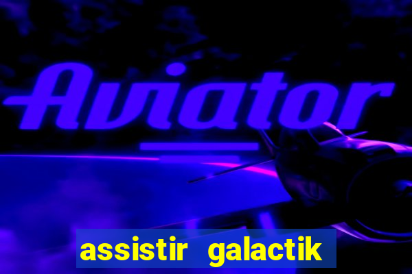 assistir galactik football dublado