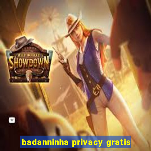 badanninha privacy gratis