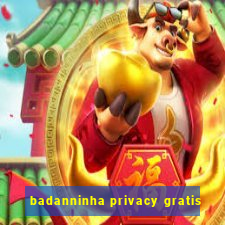 badanninha privacy gratis