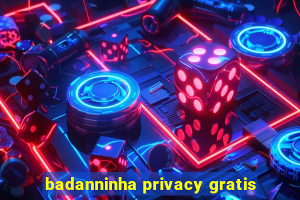 badanninha privacy gratis