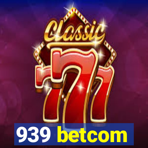 939 betcom