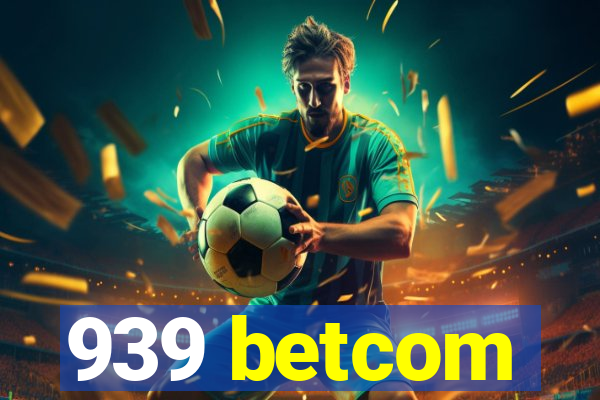 939 betcom