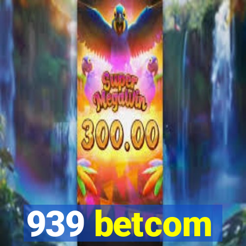 939 betcom