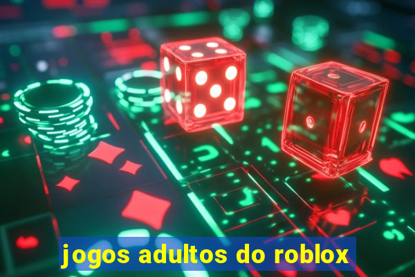 jogos adultos do roblox