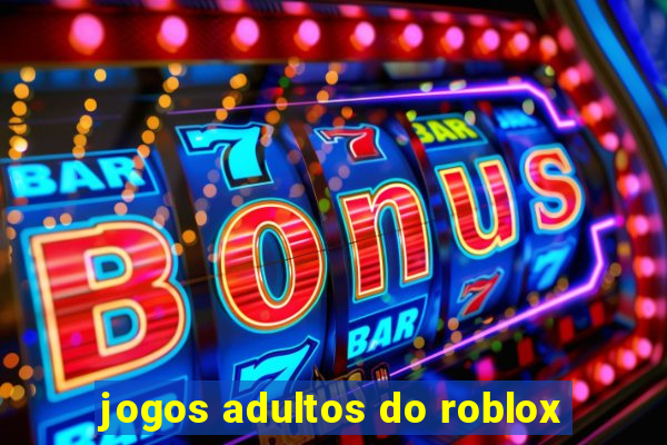 jogos adultos do roblox