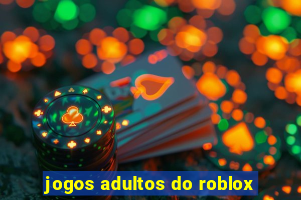 jogos adultos do roblox