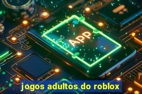 jogos adultos do roblox