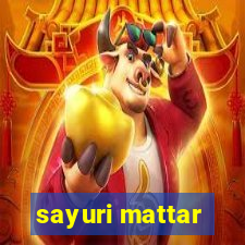 sayuri mattar