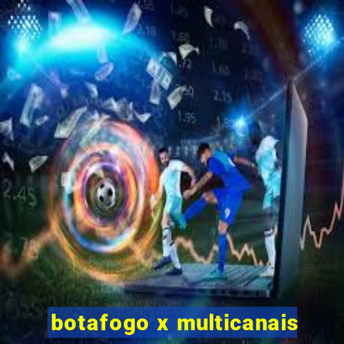 botafogo x multicanais