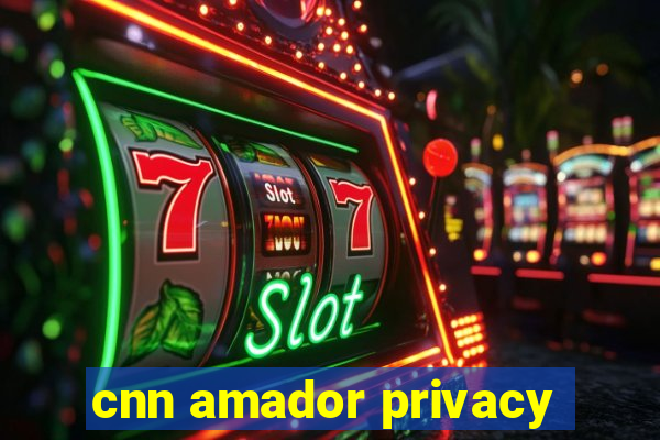 cnn amador privacy