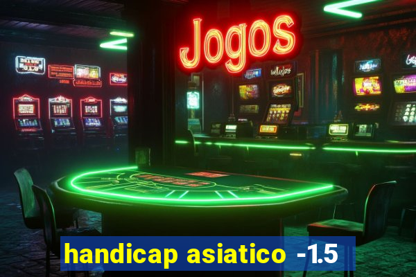 handicap asiatico -1.5