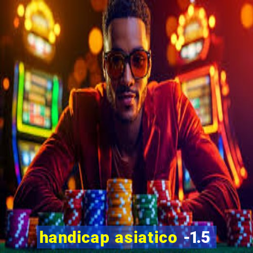 handicap asiatico -1.5