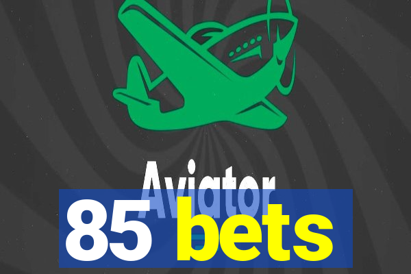 85 bets