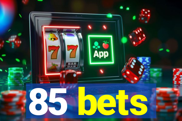 85 bets