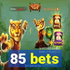 85 bets