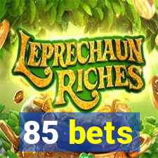 85 bets