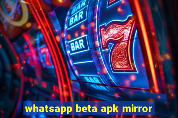 whatsapp beta apk mirror