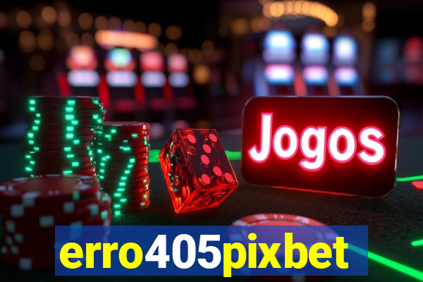 erro405pixbet