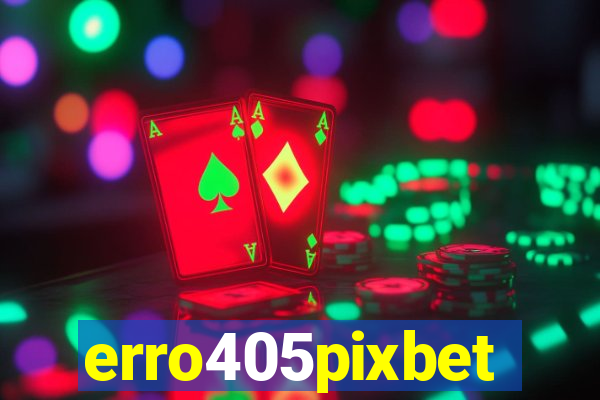 erro405pixbet