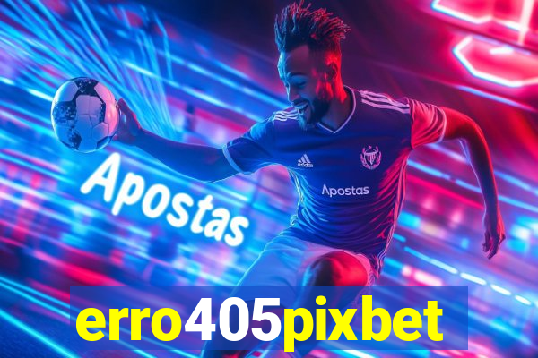 erro405pixbet