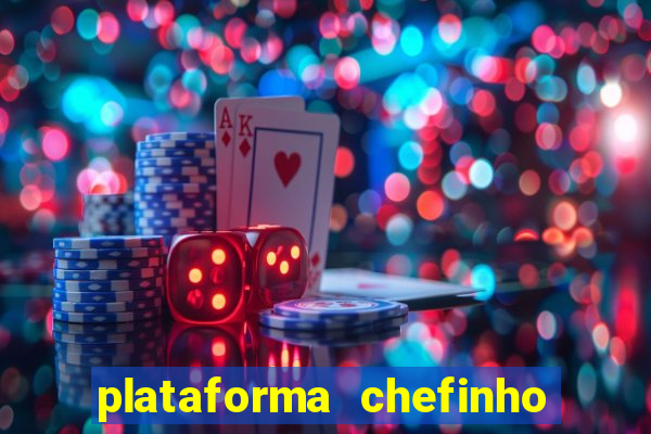 plataforma chefinho 777 bet