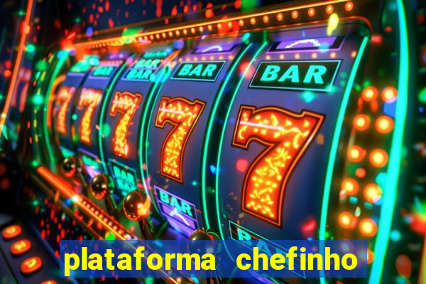 plataforma chefinho 777 bet