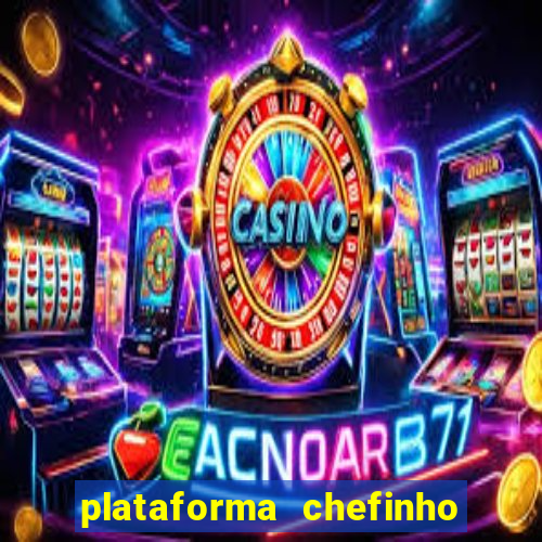 plataforma chefinho 777 bet