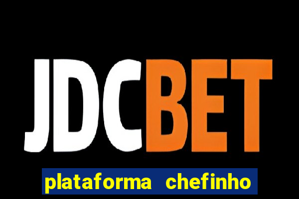 plataforma chefinho 777 bet