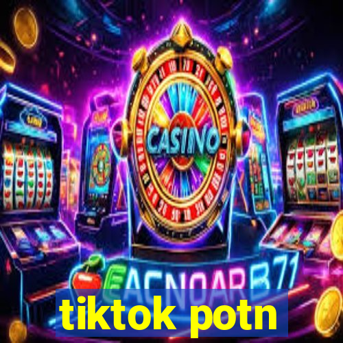 tiktok potn