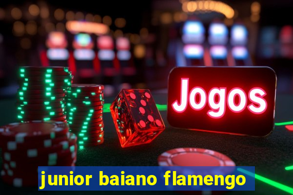 junior baiano flamengo