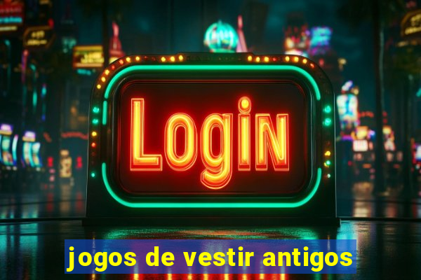 jogos de vestir antigos