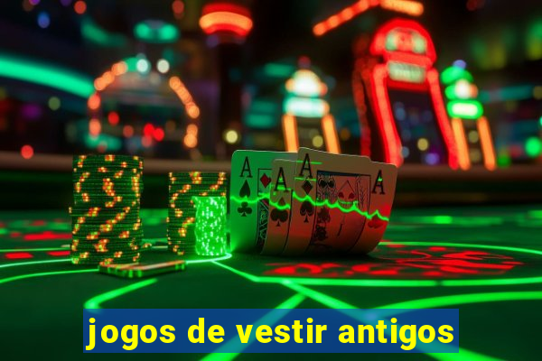 jogos de vestir antigos