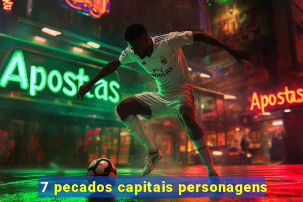 7 pecados capitais personagens