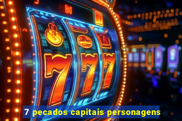 7 pecados capitais personagens