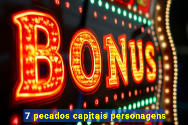 7 pecados capitais personagens