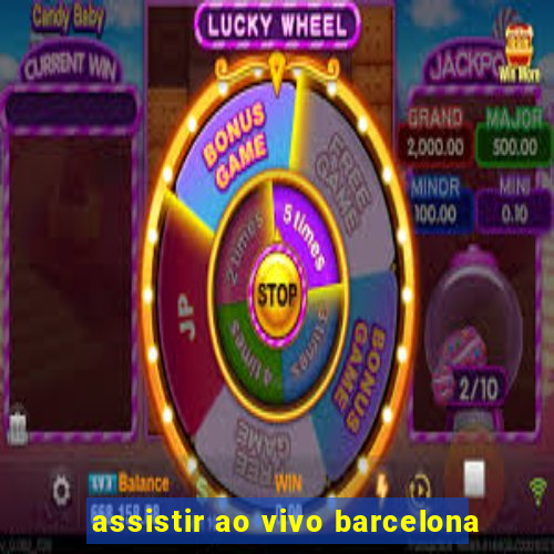 assistir ao vivo barcelona