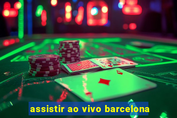 assistir ao vivo barcelona